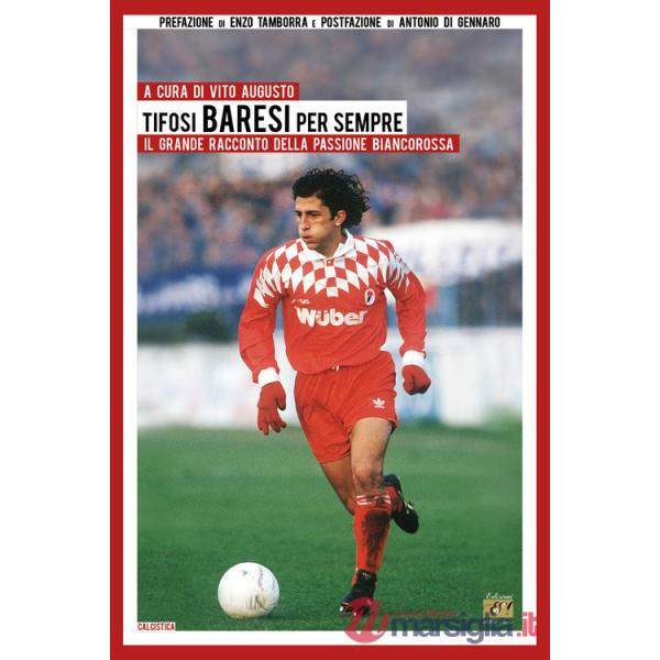 Tifosi baresi per sempre. Il grande racconto della passione biancorossa