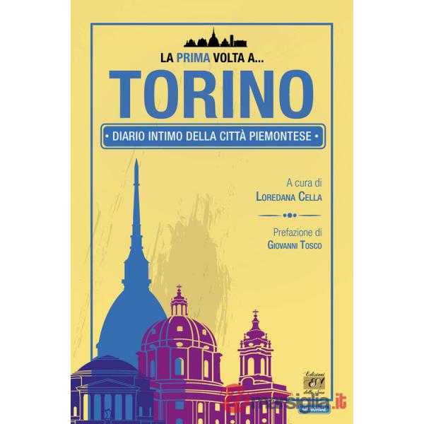 Prima volta a... Torino. Diario intimo della città piemontese (La)