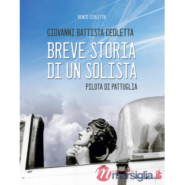 Giovanni Battista Ceoletta. Breve storia di un solista, pilota di pattuglia
