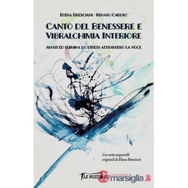 Canto del benessere e vibralchimia interiore. Amati ed elimina lo stress attraverso la voce