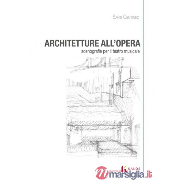 Architetture all'opera. Scenografie per il teatro musicale