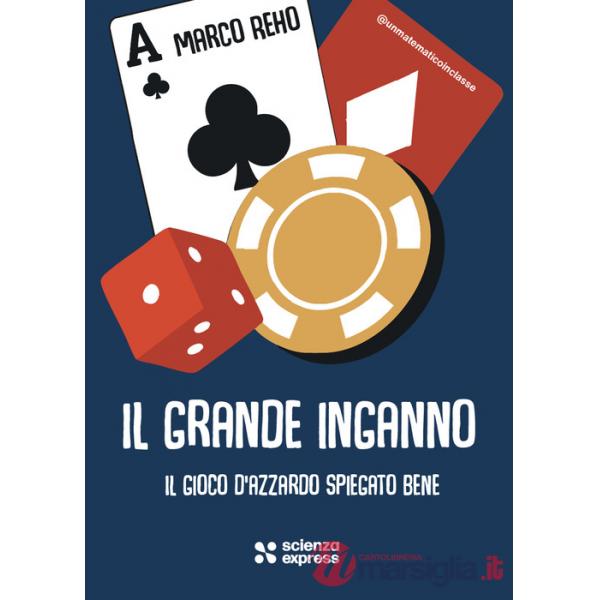 Grande inganno. Il gioco d'azzardo spiegato bene (Il)
