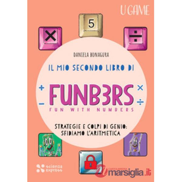 Mio secondo libro di Funb3rs. Fun with numbers. Strategia e colpi di genio: sfidiamo l'aritmetica (Il)