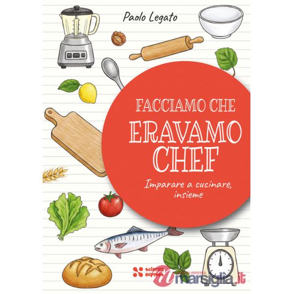 Facciamo che eravamo chef. Imparare a cucinare, insieme