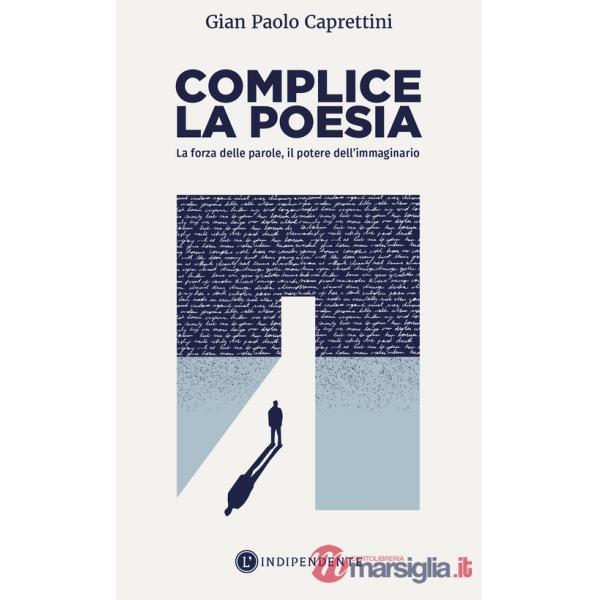 Complice la poesia. La forza delle parole, il potere dell'immaginario