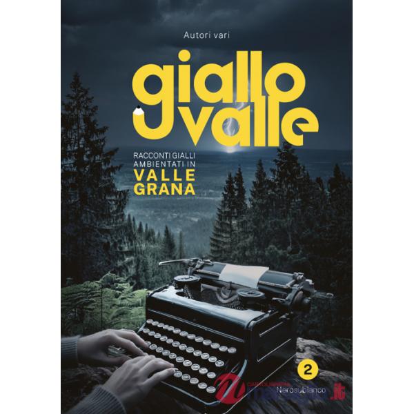 Giallovalle. Racconti gialli ambientati in valle Grana. Vol. 2