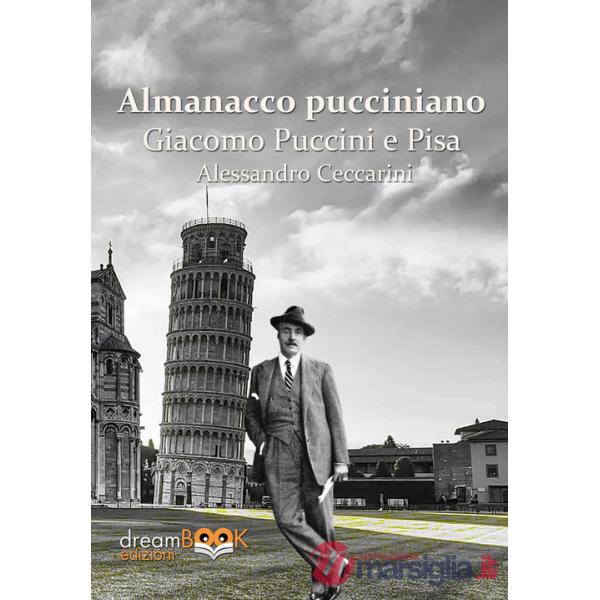 Almanacco pucciniano. Giacomo Puccini e Pisa. Ediz. integrale. Vol. 1: Nei teatri di Pisa e provincia