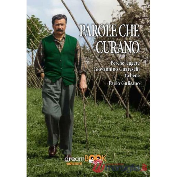 Parole che curano. Perché leggere Giovannino Guareschi fa bene. Ediz. integrale (Le)