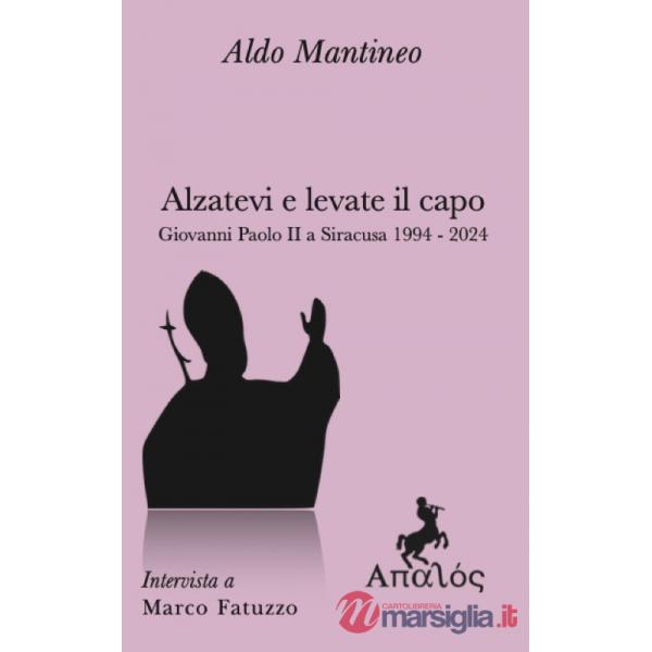 Alzatevi e levate il capo. Papa Giovanni Paolo II a Siracusa 1994-2024
