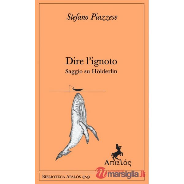 Dire l'ignoto. Saggio su Hölderlin