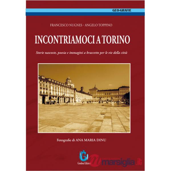 Incontriamoci a Torino. Storie nascoste, poesia e immagini a braccetto per le vie della città