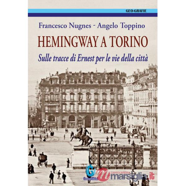 Hemingway a Torino. Sulle tracce di Ernest per le vie della città. Ediz. illustrata