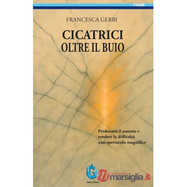 Cicatrici oltre il buio. Perdonare il passato e rendere le difficoltà uno spettacolo magnifico