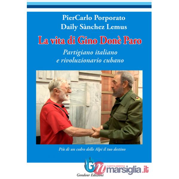 Vita di Gino Donè Paro. Partigiano italiano e rivoluzionario cubano (La)