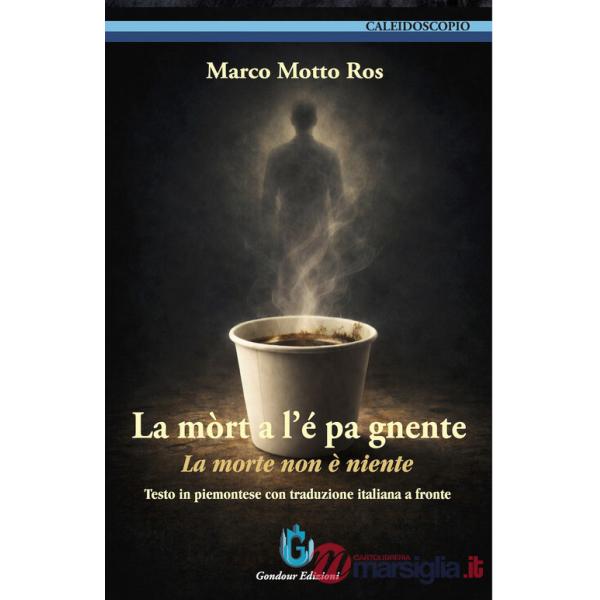 Mòrt a l'é pa gnente-La morte non è niente. Testo in piemontese con traduzione italiana a fronte. Ediz. bilingue (La)