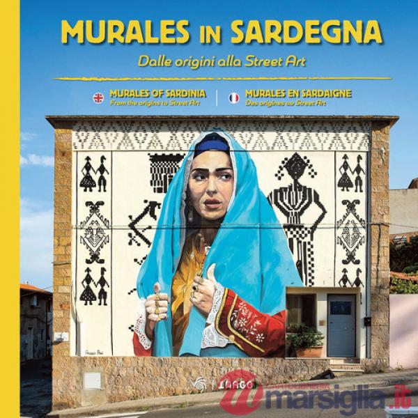 Murales in Sardegna. Dalle origini alla street art. Ediz. italiana, inglese e francese