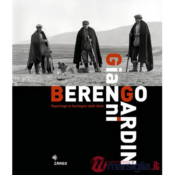 Gianni Berengo Gardin. Reportage in Sardegna 1968-2006. Ediz. illustrata