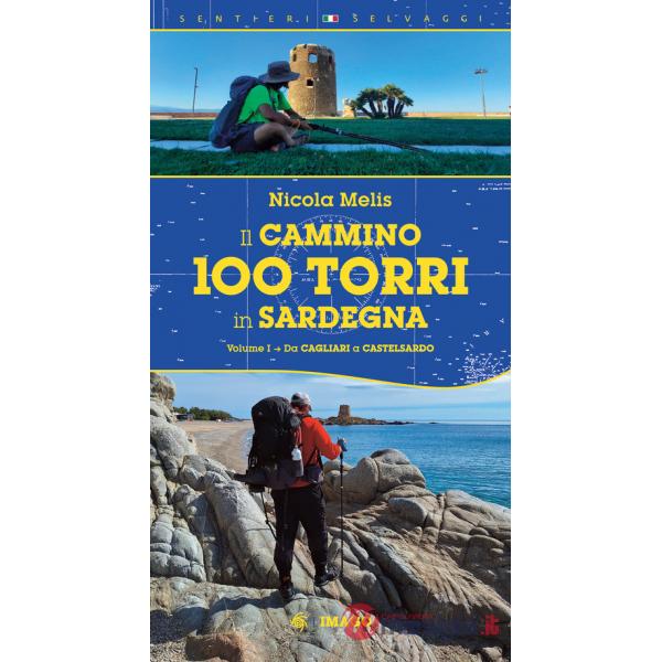 Cammino 100 torri in Sardegna. Ediz. illustrata (Il). Vol. 1: Da Cagliari a Castelsardo