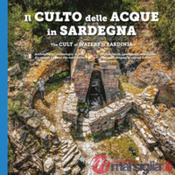 Culto della acque in Sardegna. Architetture, simbologia e miti dai templi a pozzo alle fonti-The cult of waters in Sardinia. Edi