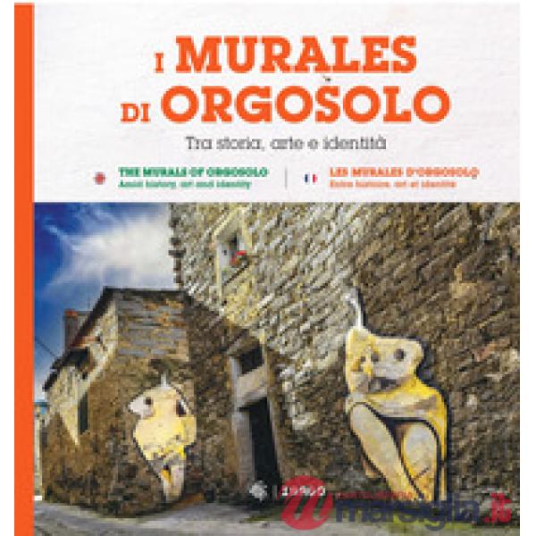 Murales di Orgosolo. Tra storia, arte e identità. Ediz. italiana, inglese e francese (I)