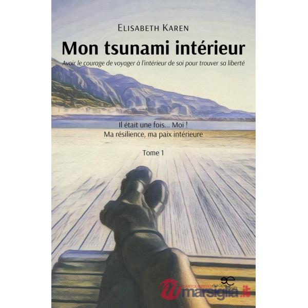 Mon tsunami intérieur. Avoir le courage de voyager à l'intérieur de soi pour trouver sa liberté