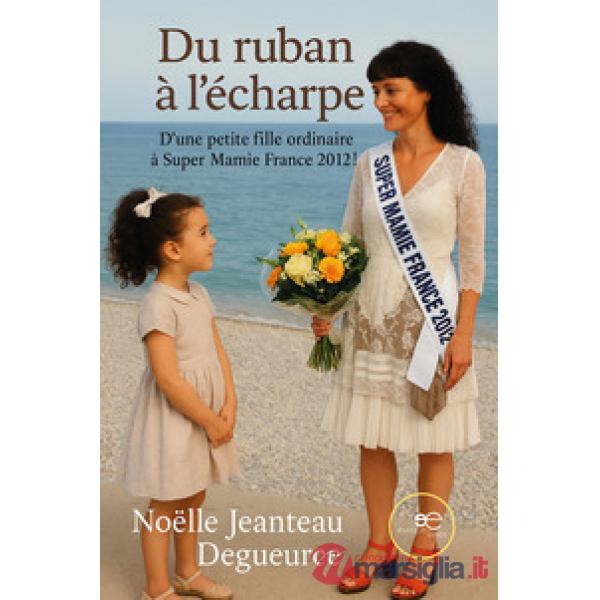 Du Ruban à l'Écharpe. D'une petite fille ordinaire à Super Mamie France 2012!