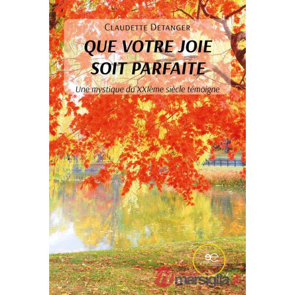 Que votre joie soit parfaite. Une mystique du XXIème siècle témoigne