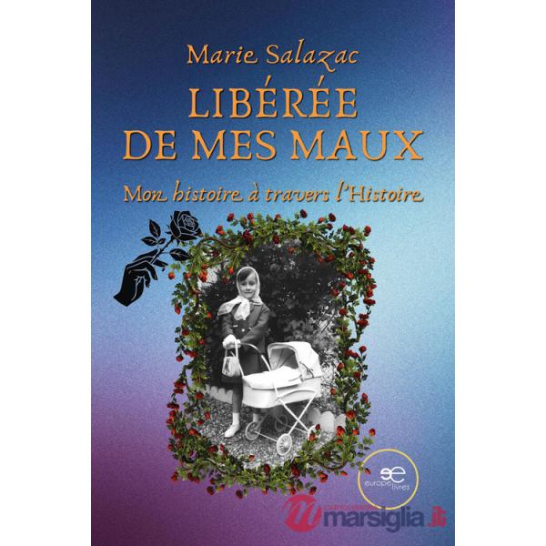 Libérée de mes maux. Mon histoire à travers l'histoire