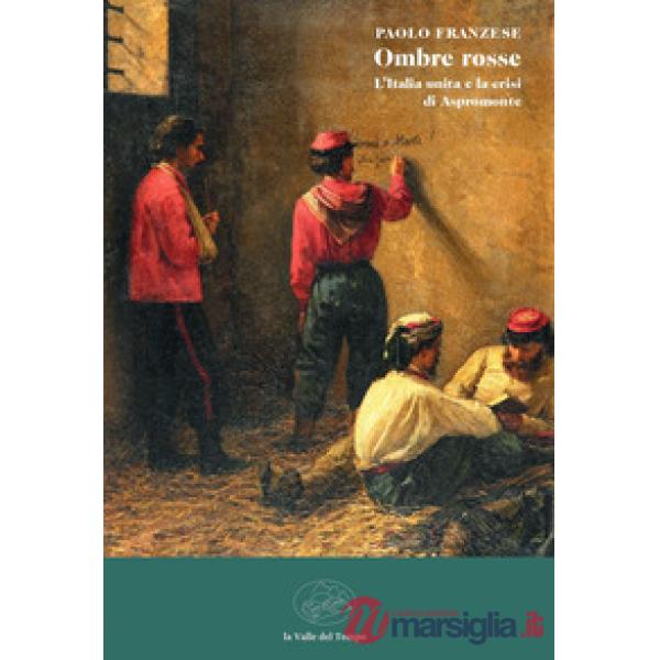Ombre rosse. L'Italia unita e la crisi di Aspromonte