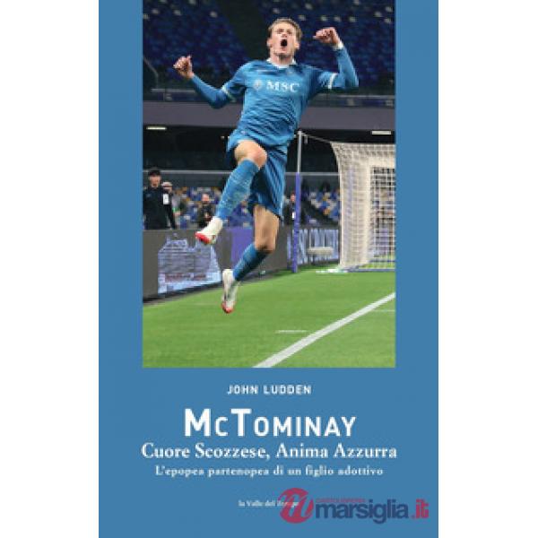 McTominay. Cuore scozzese, anima azzurra. L'epopea partenopea di un figlio adottivo
