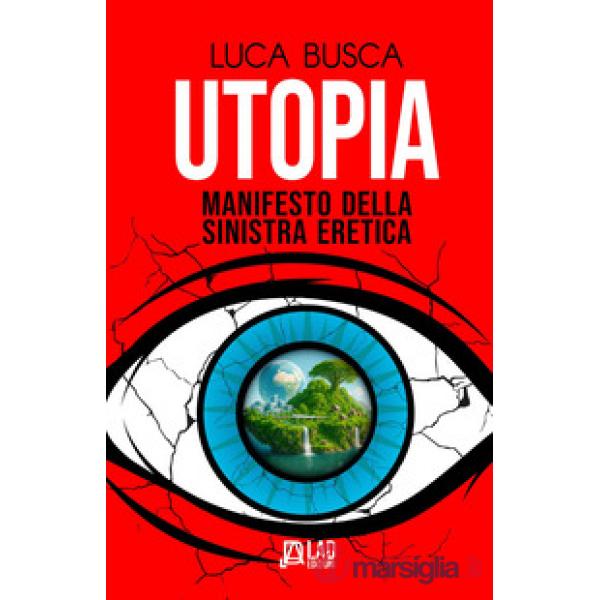 Utopia. Manifesto della sinistra eretica