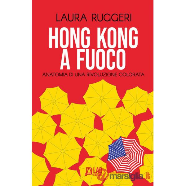 Hong Kong a fuoco. Anatomia di una rivoluzione colorata