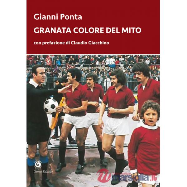 Granata colore del mito. Dal quarto d'ora del Grande Torino ai tre minuti del Toro di Dossena
