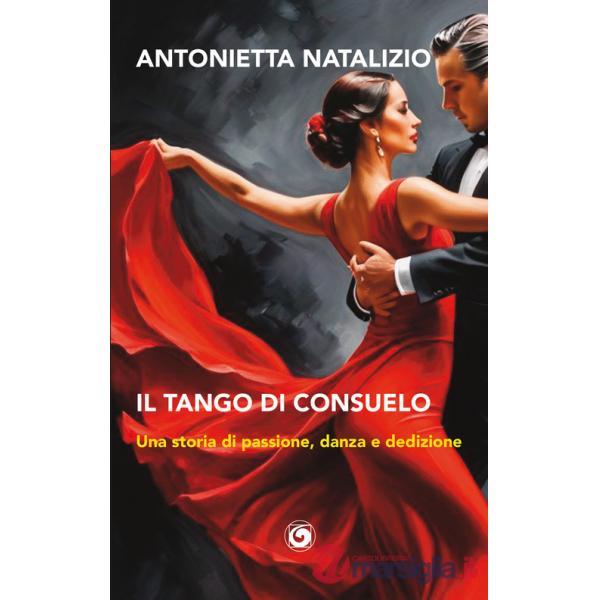 Tango di Consuelo. Una storia di passione, danza e dedizione (Il)