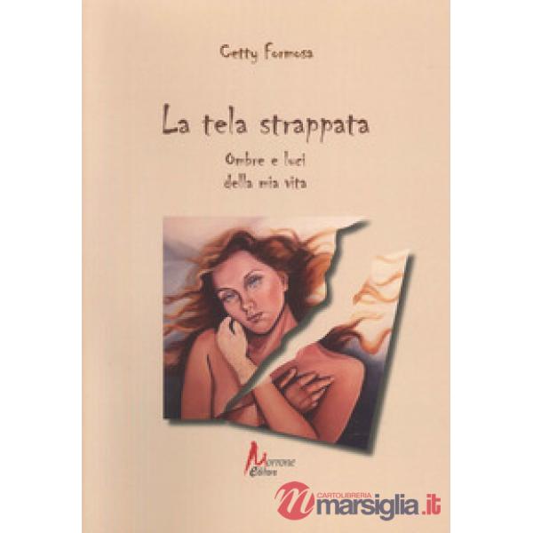 Tela strappata. Ombre e luci della mia vita (La)