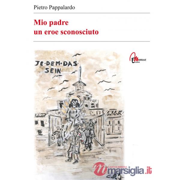 Mio padre. Un eroe sconosciuto
