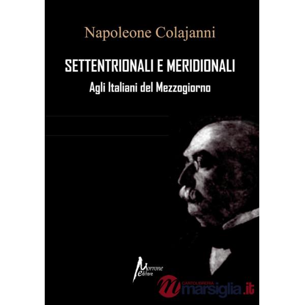 Settentrionali e Meridionali. Agli Italiani del Mezzogiorno (rist. anast. 1898)