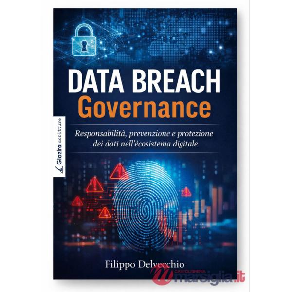 Data Breach Governance. Responsabilità, prevenzione e protezione dei dati nell'ecosistema digitale