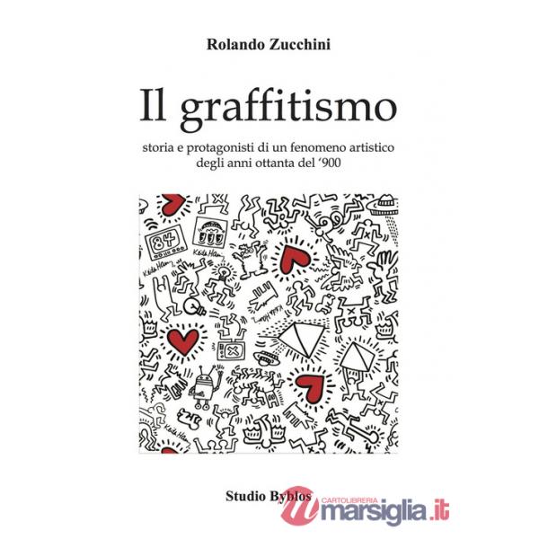 Graffitismo. Storia e protagonisti di un fenomeno artistico degli anni Ottanta del '900 (Il)
