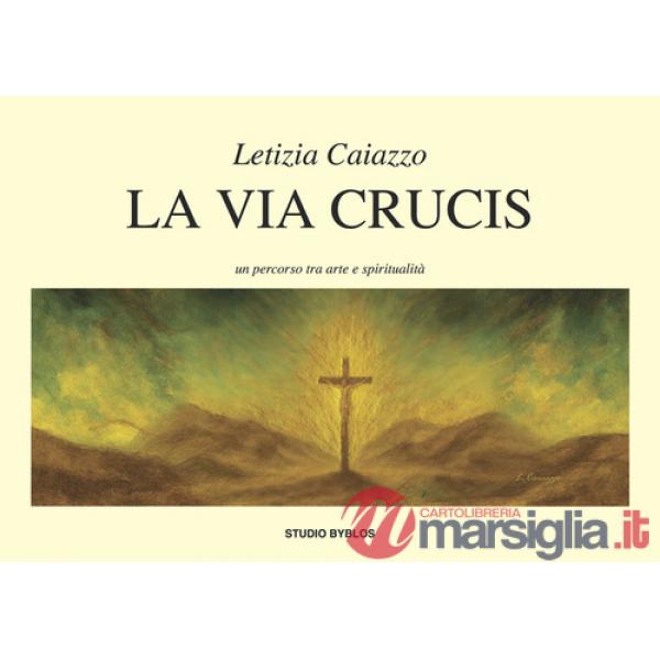 Via Crucis. Un percorso tra arte e spiritualità (La)