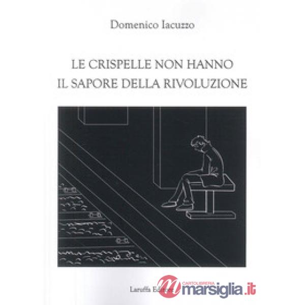Crispelle non hanno il sapore della rivoluzione (Le)