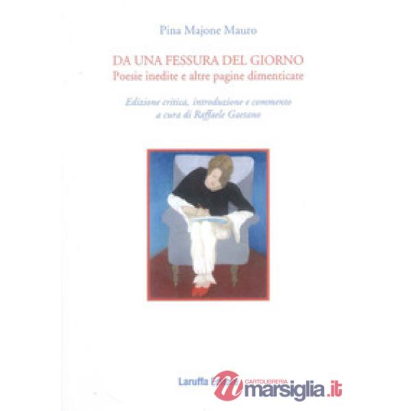 Da una fessura del giorno. Poesie inedite e altre pagine dimenticate