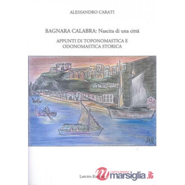 Bagnara Calabra. Nascita di una città. Appunti di toponomastica e odonomastica storica