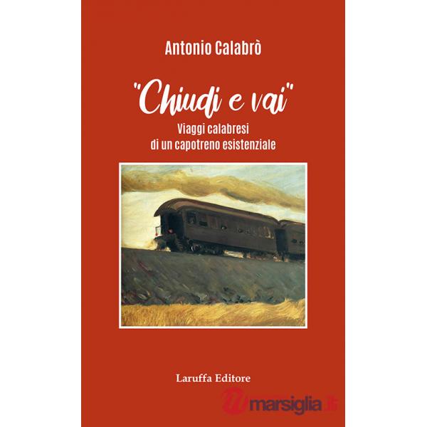 Chiudi e vai! Viaggi calabresi di un capotreno esistenziale