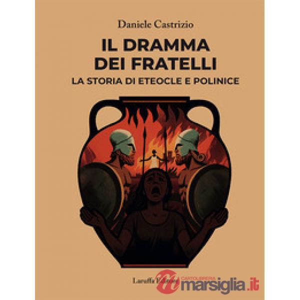Dramma dei fratelli. La storia di Eteocle e Polinice (Il)