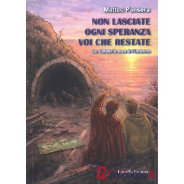 Non lasciate ogni speranza voi che restate. La Calabria non è l'inferno