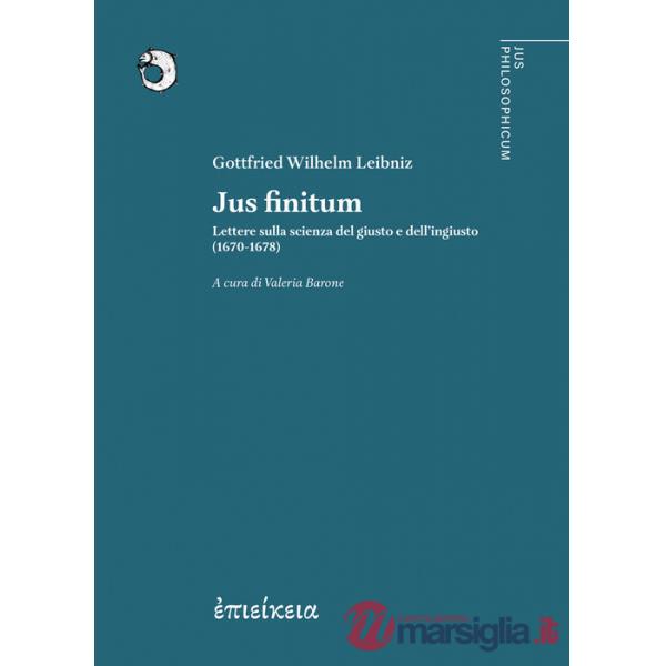 Jus finitum. Lettere sulla scienza del giusto e dell'ingiusto (1670-1678)