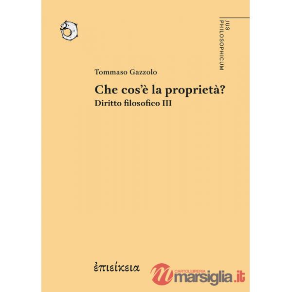 Che cos'è la proprietà? Diritto filosofico. Vol. 3