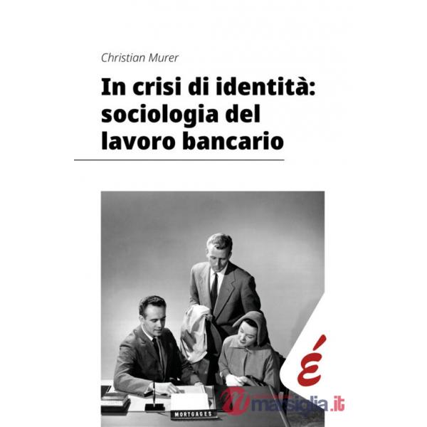 In crisi di identità: sociologia del lavoro bancario