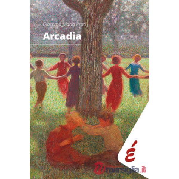 Arcadia. Tredici divagazioni. Da Omero a Carmelo Bene
